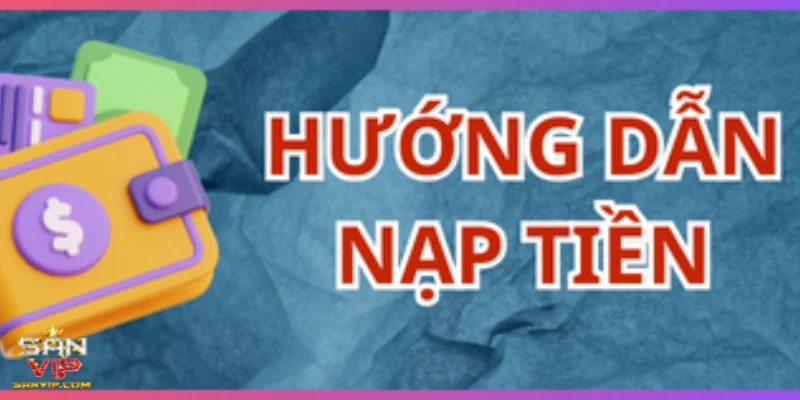 Chọn đúng phương thức nạp tiền phù hợp với bạn